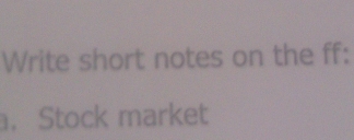 Write short notes on the ff: 
.Stock market