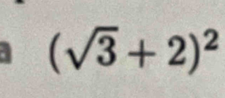 (sqrt(3)+2)^2