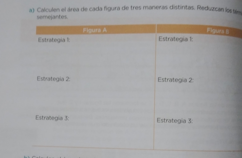 Calculen el área de cada figura de tres maneras distintas. Reduzcan lostém 
semejantes.