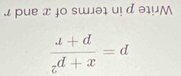 « pue x jo swəɪ uị d əɪμM
frac _a+d_cd+x=d