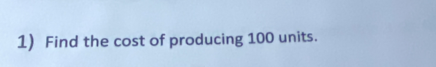 Find the cost of producing 100 units.