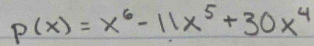 P(x)=x^6-11x^5+30x^4