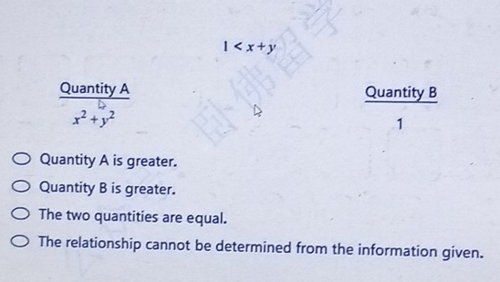 1
Quantity A Quantity B
x^2+y^2
1
Quantity A is greater.
Quantity B is greater.
The two quantities are equal.
The relationship cannot be determined from the information given.