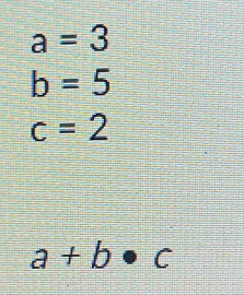 a=3
b=5
c=2
a+b· c