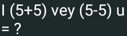 (5+5) vey (5-5) u
= ?