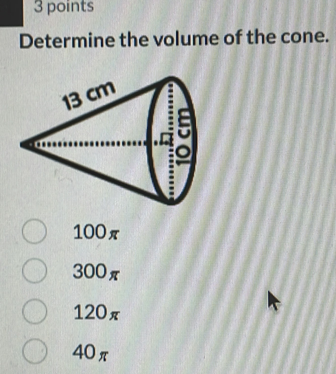 Determine the volume of the cone.
100π
300π
120π
40π