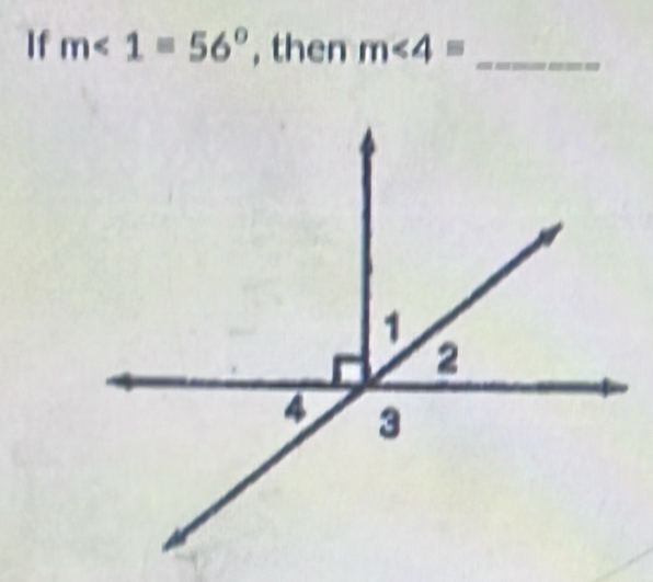 If m∠ 1=56° , then m∠ 4= _