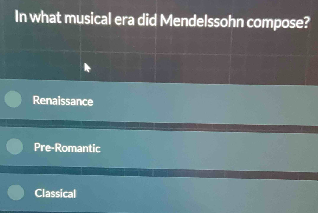 In what musical era did Mendelssohn compose?
Renaissance
Pre-Romantic
Classical