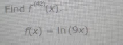 Find f^((42))(x).
f(x)=ln (9x)