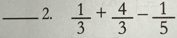  1/3 + 4/3 - 1/5 