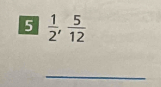 5  1/2 ,  5/12 
_