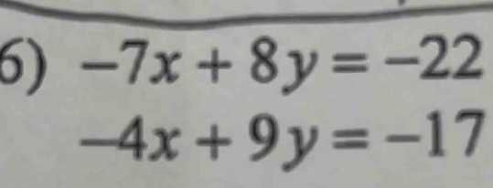 -7x+8y=-22
-4x+9y=-17