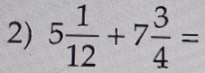 5 1/12 +7 3/4 =