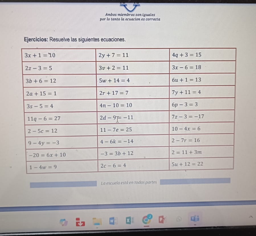 Ambos miembros son iguales
por lo tanto la ecuacion es correcta
Ejercicios: Resuelve las siguientes ecuaciones.
La escuela está en todas partes