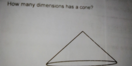 How many dimensions has a cone?