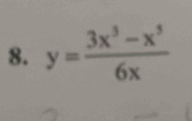 y= (3x^3-x^5)/6x 