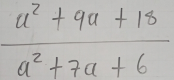  (a^2+9a+18)/a^2+7a+6 