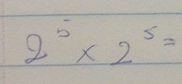 2^5* 2^5=