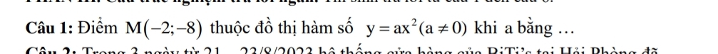 Điểm M(-2;-8) thuộc đồ thị hàm số y=ax^2(a!= 0) khi a bằng … 
a hàng của BiTia toi Hải Phòng đã