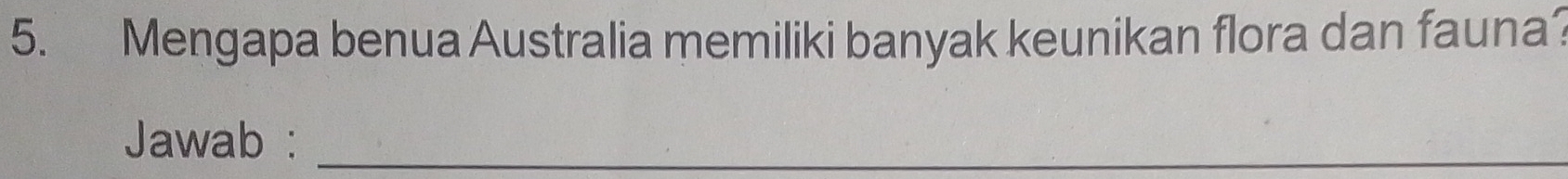 Mengapa benua Australia memiliki banyak keunikan flora dan fauna? 
Jawab :_