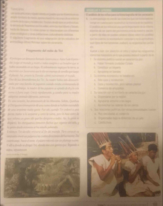 Tatabaria R  
Laa pondesares as y siguro dianio un prbs que su doem vss ese El amblcis de lré eniao paerta le hilsto iepofa de es por ea 
amplo tviaro de marou , ep derchents los recaros de su ida no A. La pampehaço eena de las ad ies qut un botai enne
o mviés de la usós y rtmección; Deons desda spor as pesintitas faman in cawite tard recomathan to ratce a o ts tatin
la seriacía de Mevererses por con valos, entre lacrías talbo y Sedark Cl anfc de lesecion es ds prte tngstares de la motia
fasts dn Rasuras. En estan conas sn rpcionents cos diferentas Atentes de nos parto del pastmtma aro de diuesra Nasión
paos ecolópicos y stras bablociones culturalments distiian o partr de ellas on puedaa sarame atas stro los peoias
E espulanto fragmento en una edepractón de lis ectidios del
antreptiogo Mfred Metroux sotos do yurarores. quê tiges de torramiemtas unubans en orpataption aoial
Fragmento del mito de Tiri Vuelve a loor con atención of mito y raded las rsgnettion
correctes bastindane en la que purodey faduol a paró ie al
Al potncípio un demento lamado Sernuma or Anna Sule Iepres 1. Su sistanta pulíticó socisé sn nanactoran pue
dó fuego al mundo y mató a todos exepto a un hambre qur se A.  Haber formada cortader Estado
habria excandido en un heyo. El sobreviviente vapó par la nerro, se 6. Constibir un impera
encontró con Sararuma que le dío un eranejo de semilla que luegó c. Agruporse en bandes
el planó Así, pronto la floresa cabró nurvamente el mundo  2. Su sistema etonómito ye besata  en 
Uno de sus descndiertes fue Tie. Su madre habío sião destiars A.  Bols ciza y recsnccón
zada por una fumila de jaguazes cuando estaba emborazada de b. Caga y recslcción. peca vatión prantor
el Sins embanjo, la madre de las juguiares se apiadó de el y lo coso   .   omenció de aresato 
eomo el fuma se9. Crecal rapilamente, y canabo paro su madre 5. Su relación con el tercoria se cxlactófica pon
adóptivo viviendo diferentes aventuras a Dispenarte por ia region
En una ocasilin, los antecesores de los Manson, Soleto, Queehaa b. Agraparse entorna à lés iogos
y Chirguamo emergicrón de una cueva dande se hablan escóndido c. Aprovechár las laderas de los cerros
de una serpiente mata-gente. Fue ahi cuando Tirí ordenó a una A. Sun relecianes políticas con otras comunidades Iueron
garza matar a la serpiente y cerró la cueva, pero lo fuao antes de a. Muy vinculadas al comercin
que sillera un gran sefe que los dirigiera a todos. Así, la ginte se B. Engantzadas bajo la diracción de un jefe
dispers), los chiriquanas tomazón flechas que cageron del cielo, y c. Conflictives
la gente desde entances se ha estado peleando
Entonces. Tiri decidió retirarse al fin del mundo. Pira conocer su
extensión envió un pájaro a las cuatro dirziones del borizante. Del
cuarto vioj, hacía el oeste, el pájaró retorno con un plumaje nuevo
Y all a donde se dirigió Tiri, dande ave con gentes que, llegando a
vielos, refevenesen
163