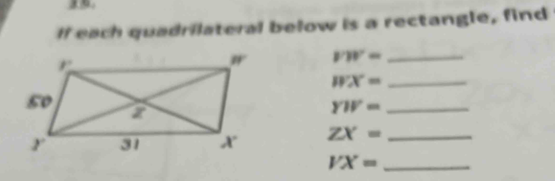 If each quadrilateral below is a rectangle, find
_ VW=
_ WX=
YW= _
_ ZX=
_ VX=