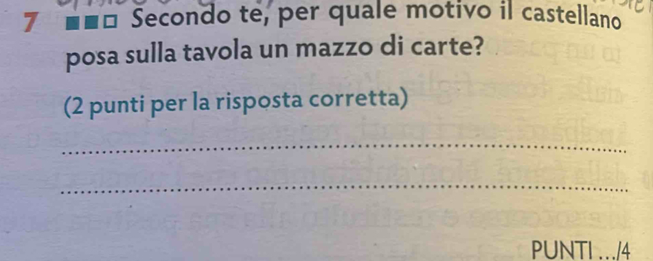 Secondo te, per quale motivo il castellano 
posa sulla tavola un mazzo di carte? 
(2 punti per la risposta corretta) 
_ 
_ 
PUNTI …/4