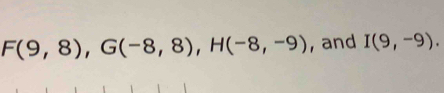 F(9,8), G(-8,8), H(-8,-9) , and I(9,-9).