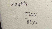 Simplify.
 72xy/81yz 