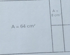 A=
8cm^2
A=64cm^2