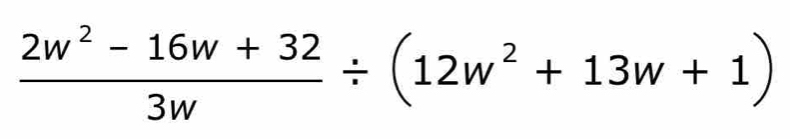  (2w^2-16w+32)/3w / (12w^2+13w+1)