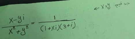 5X 9 10=022
 (x-yi)/x^2+y^2 = 1/(1+xi)(3+i) 