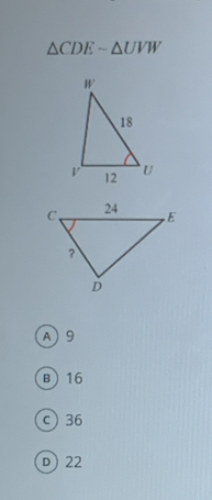 △ CDEsim △ UVW
A9
B) 16
c 36
D 22