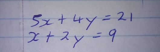 5x+4y=21
x+2y=9