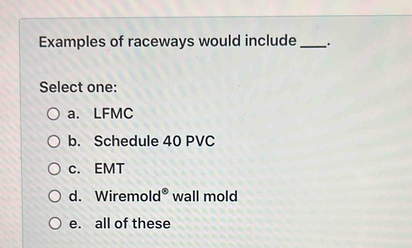 Solved: Examples of raceways would include _. Select one: a. LFMC b ...