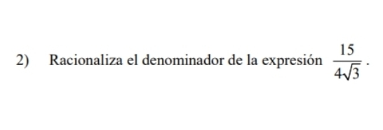 Racionaliza el denominador de la expresión  15/4sqrt(3) .