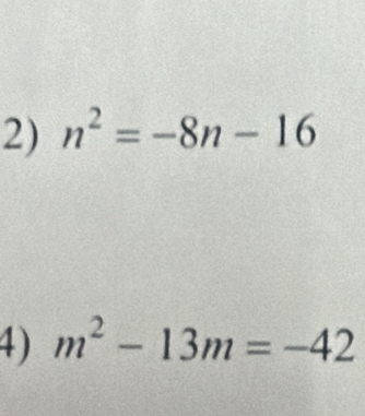 n^2=-8n-16
4) m^2-13m=-42