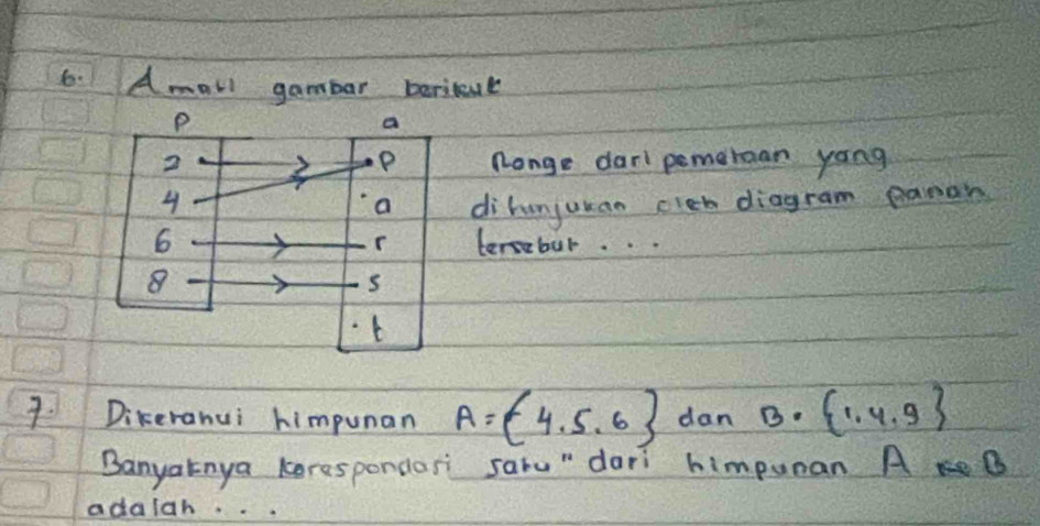 Amall gambar beritut 
Ronge darl pemeroan yong 
dihunjukan cleb diagram pamon 
tersebur. . 
7. Dikeranui himpunan A= 4,5,6 dan B= 1,4,9
Banyatnya korespondar? saru" dari himpuman A B
adalah