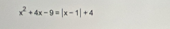 x^2+4x-9=|x-1|+4