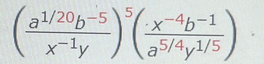 ( (a^(1/20)b^(-5))/x^(-1)y )^5( (· x^(-4)b^(-1))/a^(5/4)y^(1/5) )·