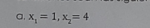 x_1=1, x_2=4