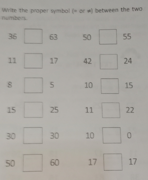 Write the proper symbol (= or ≠) between the two 
numbers.
3
5