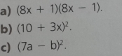 (8x+1)(8x-1). 
b) (10+3x)^2. 
c) (7a-b)^2.