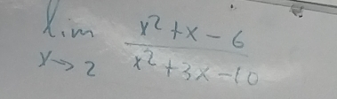 limlimits _xto 2 (x^2+x-6)/x^2+3x-10 