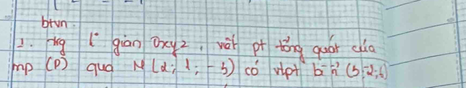 btun. 
1. ug (giān oxy 2, và pt tong goor cla 
mp (P) quó mu (2;1;-3) có vipt b^(--1)n^3(b,6,-2;6)