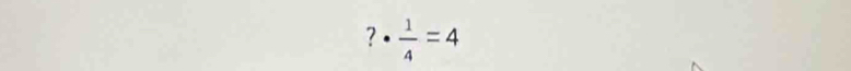 ? ·  1/4 =4°