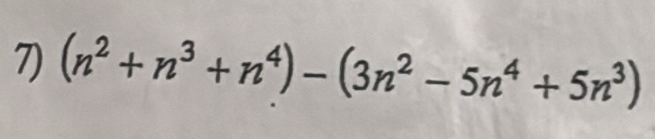 (n^2+n^3+n^4)-(3n^2-5n^4+5n^3)