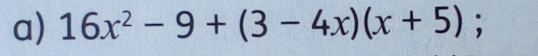 16x^2-9+(3-4x)(x+5);