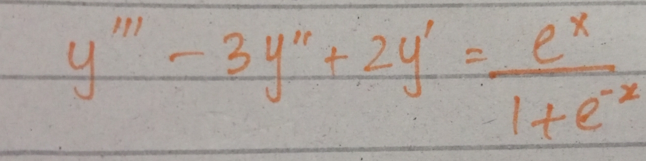 y'''-3y''+2y'= e^x/1+e^(-x) 