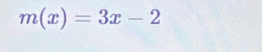 m(x)=3x-2